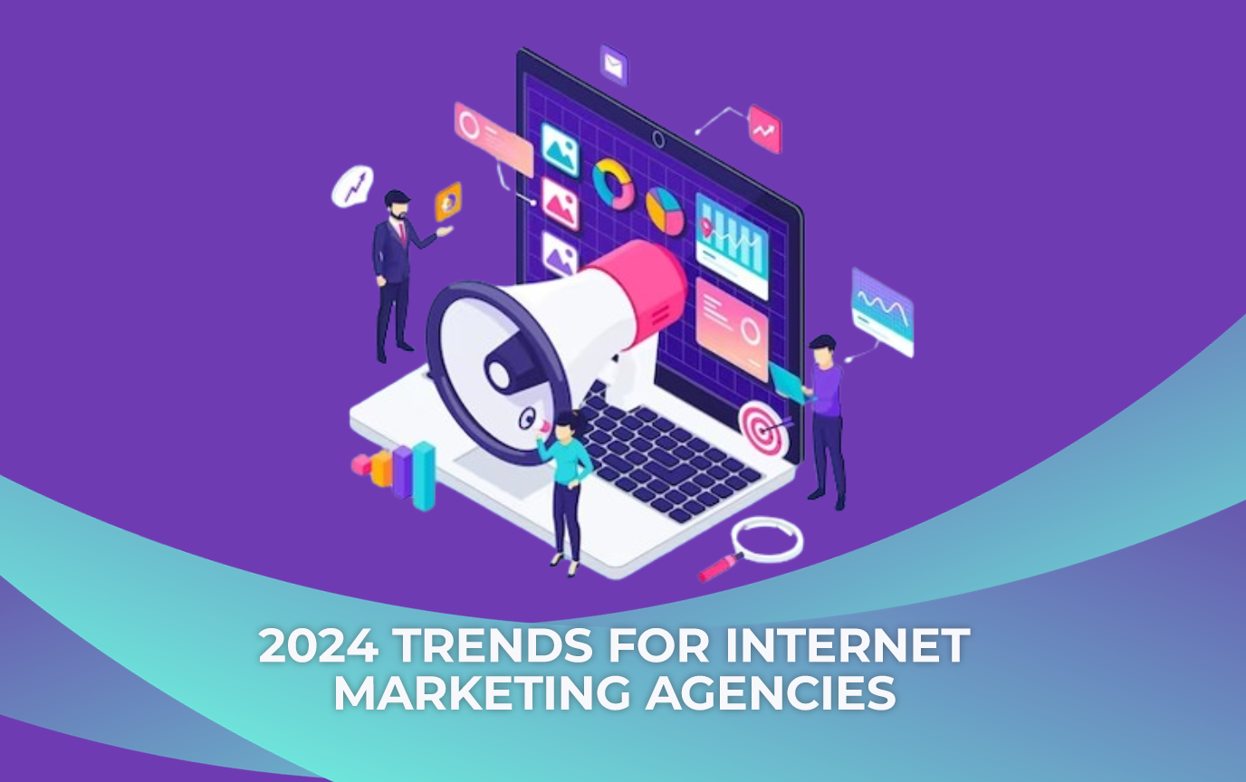 2024 Trends for Internet Marketing Agency