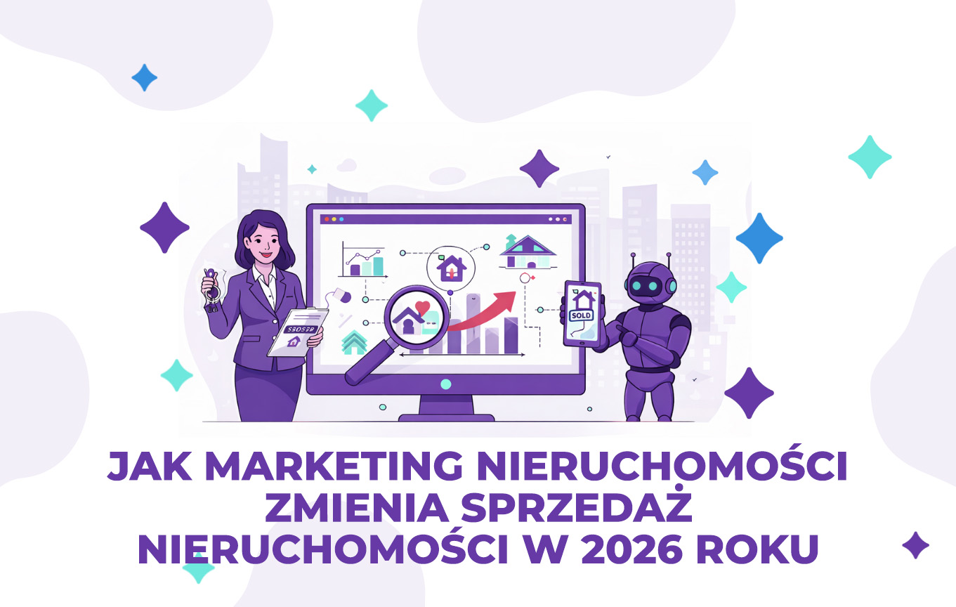 Jak marketing nieruchomości zmienia sprzedaż nieruchomości w 2026 roku